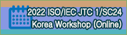 2022 ISO/IEC JTC 1/SC 24 Korea Workshop (Online)
